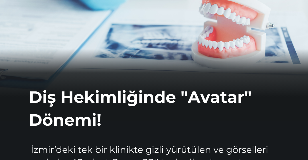 Türkiye’de Diş Hekimliğinde “Avatar” Dönemi! Dişler Artık Üç Boyutlu Yazıcıda Değil, “Metaverse”de Fırçalanacak